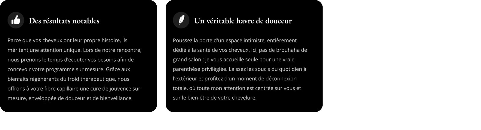 Parce que vos cheveux ont leur propre histoire, ils méritent une attention unique. Lors de notre rencontre, nous prenons le temps d’écouter vos besoins afin de concevoir votre programme sur mesure(7)